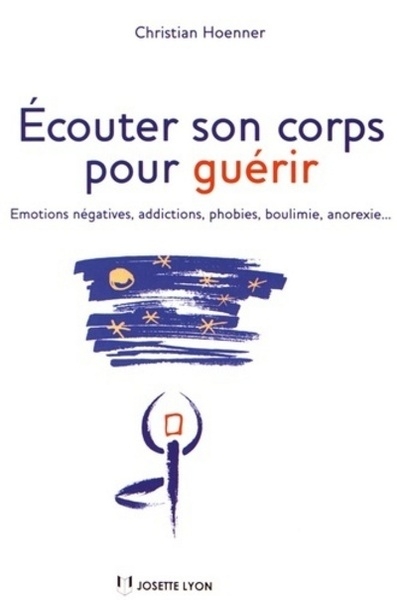 Ecouter son corps pour guérir - emotions négatives, addictions, phobies, boulimie, anorexie... - Image principale