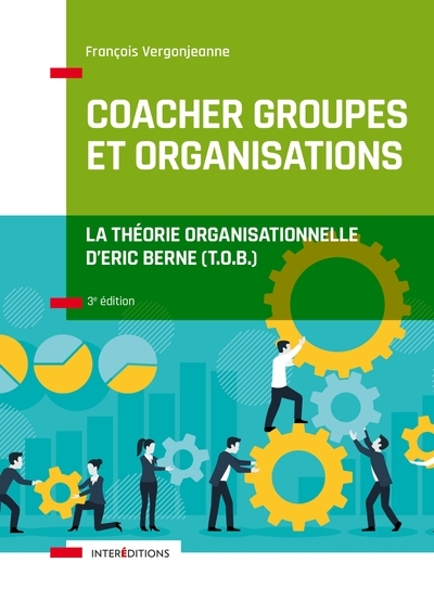 Coacher groupes et organisations - 3e éd. - la théorie organisationnelle d'eric berne (t.o.b.) - Image principale