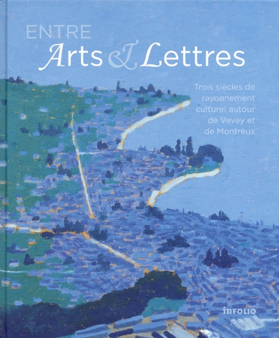 Entre arts & lettres - trois siècles de rayonnement culturel autour de vevey et montreux - Image principale