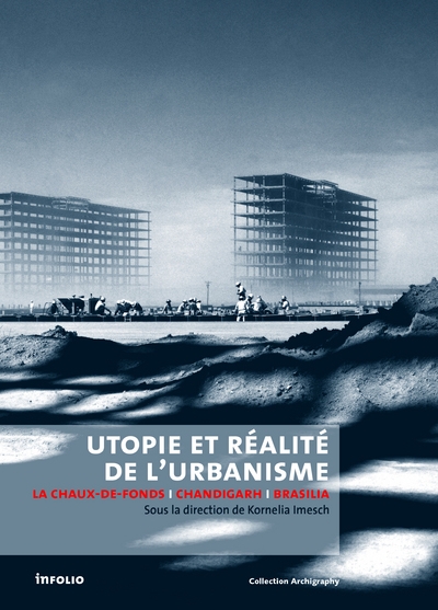 Utopie et réalité de l'urbanisme. la chaux-de-fonds-chandigarh-brasilia - Image principale