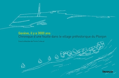 Genève, il y a 3000 ans - chronique d'une fouilledans le village préhistorique du plonjon - Image principale