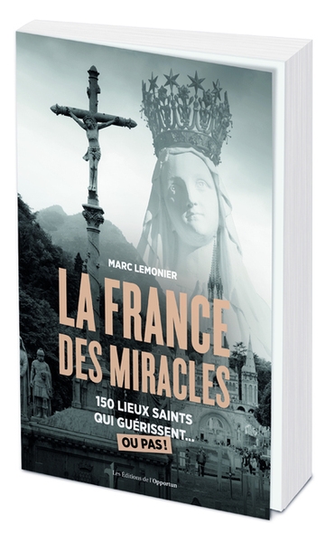 La france des miracles - 250 lieux saints qui guérissent... ou pas ! - Image principale