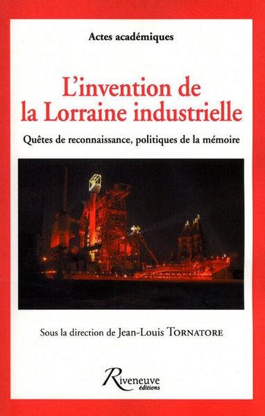 L'invention de la lorraine industrielle - quêtes de reconnaissance, politiques de la mémoire - Image principale