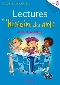 Lectures thématiques cycle 3 - histoire des arts - guide pédagogique - ed. 2014 - Image principale