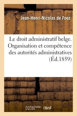 Le droit administratif belge. de l'organisation et de la compétence des autorités administratives - Image principale